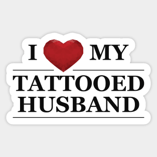 Wife - I love my tattooed husband Sticker